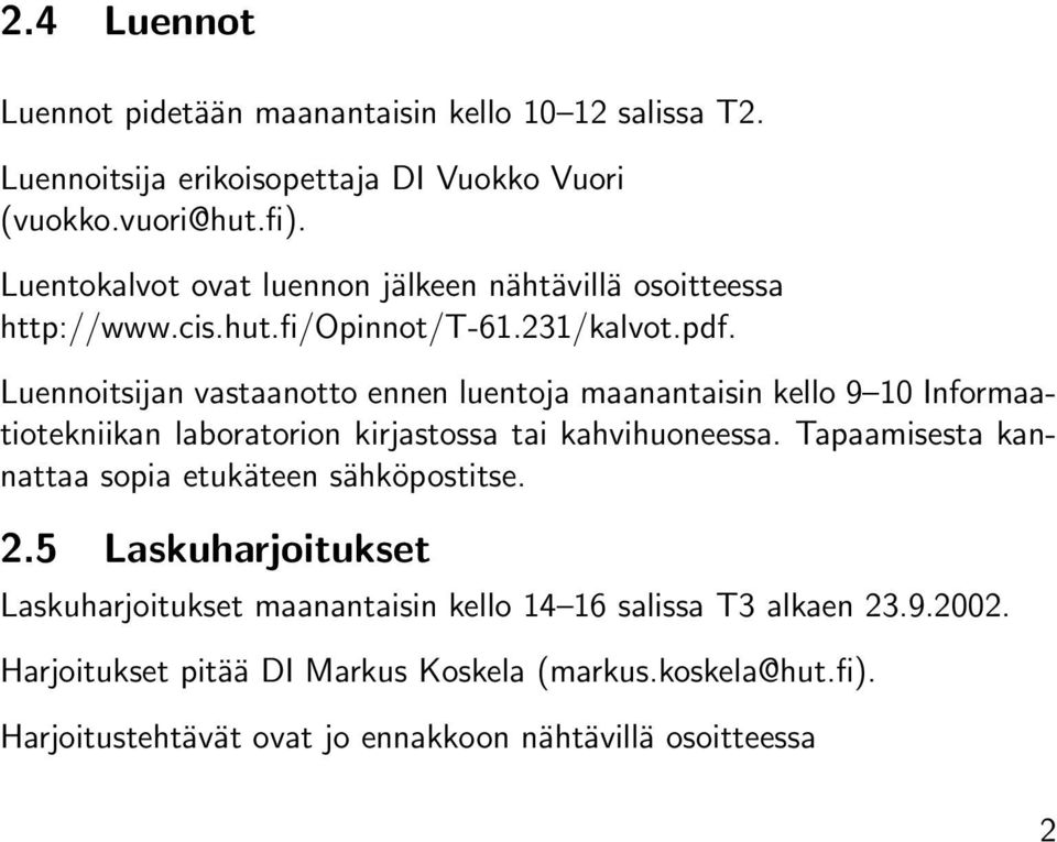 Luennoitsijan vastaanotto ennen luentoja maanantaisin kello 9 10 Informaatiotekniikan laboratorion kirjastossa tai kahvihuoneessa.