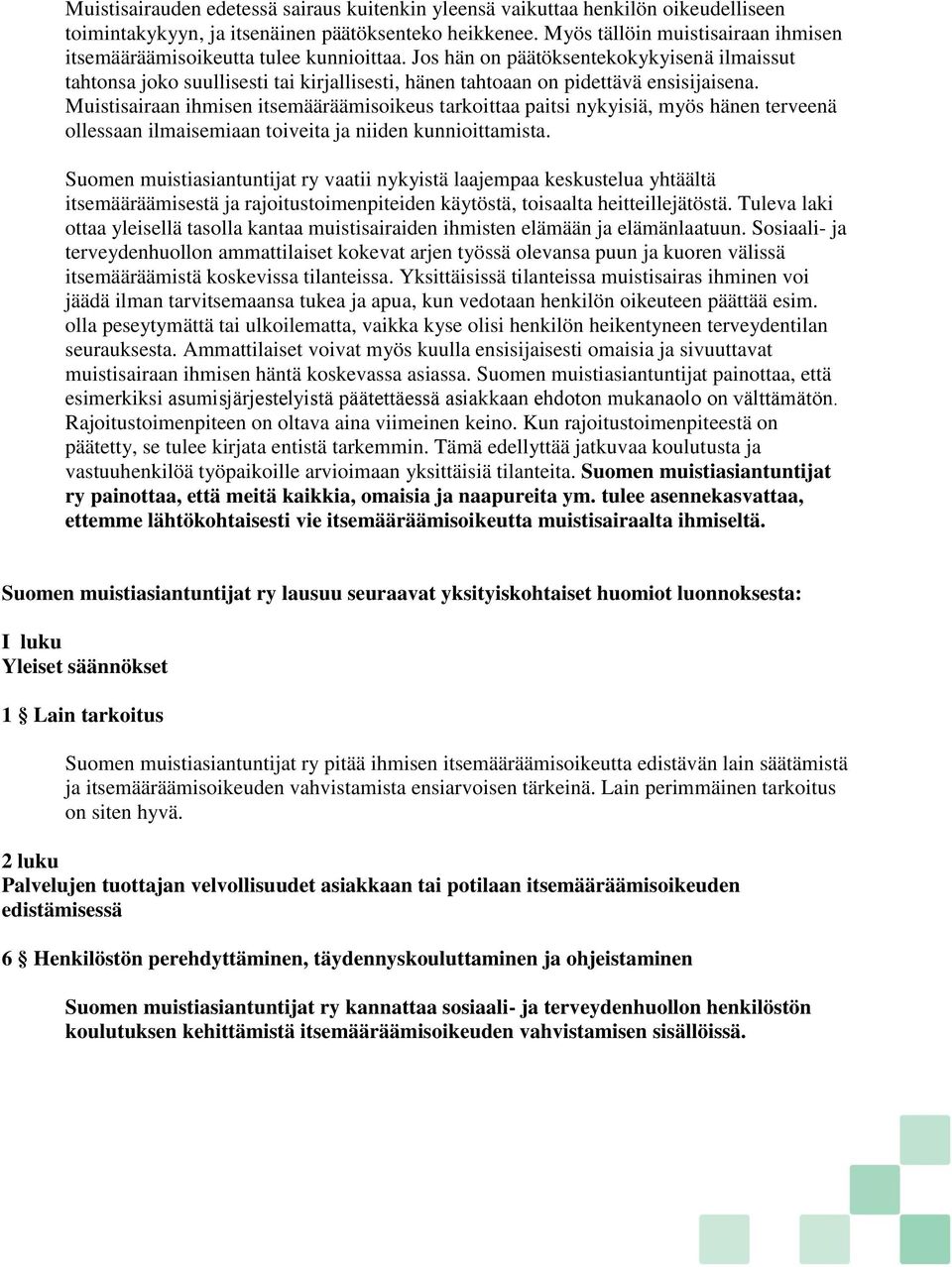 Jos hän on päätöksentekokykyisenä ilmaissut tahtonsa joko suullisesti tai kirjallisesti, hänen tahtoaan on pidettävä ensisijaisena.