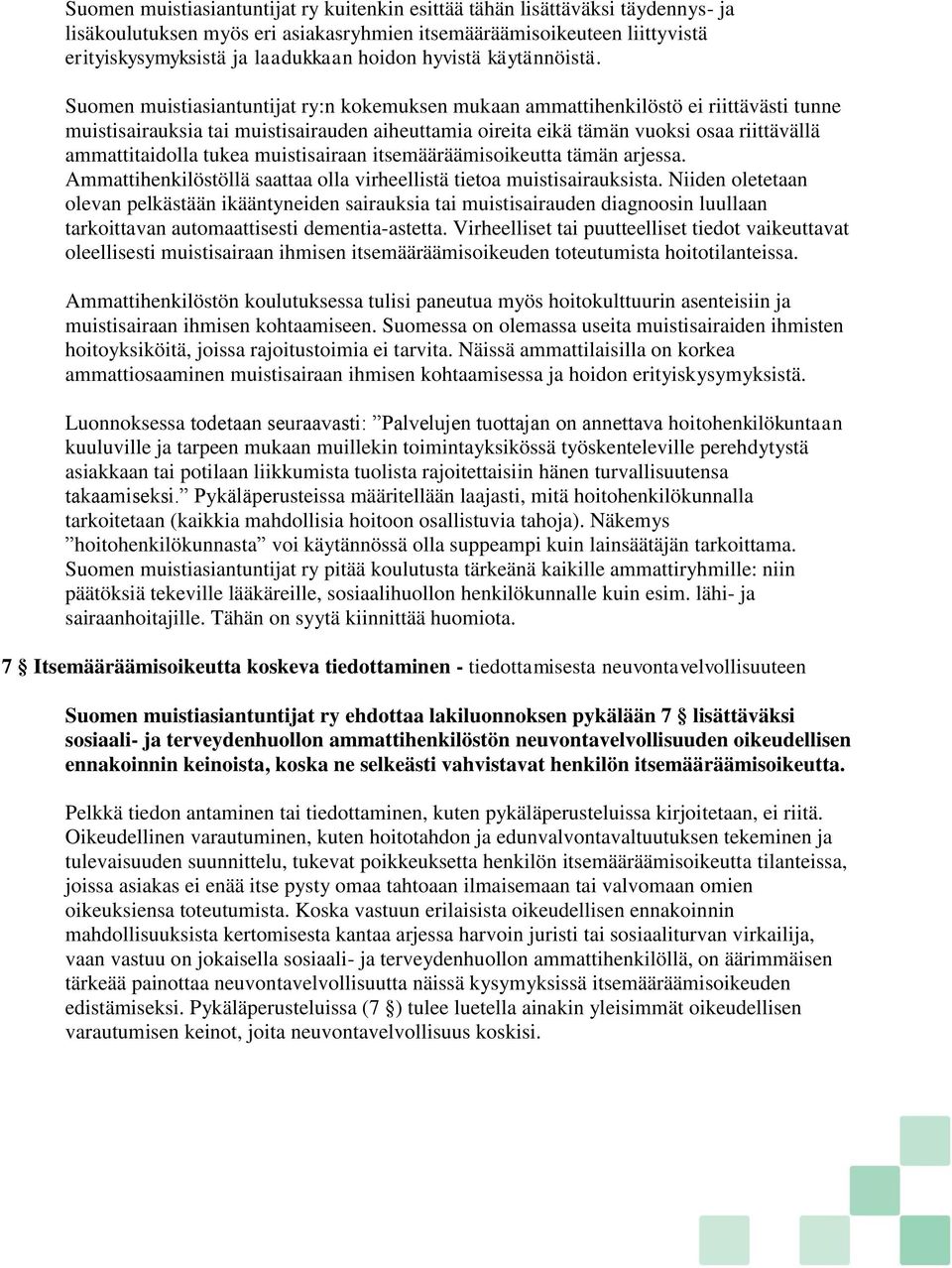 Suomen muistiasiantuntijat ry:n kokemuksen mukaan ammattihenkilöstö ei riittävästi tunne muistisairauksia tai muistisairauden aiheuttamia oireita eikä tämän vuoksi osaa riittävällä ammattitaidolla