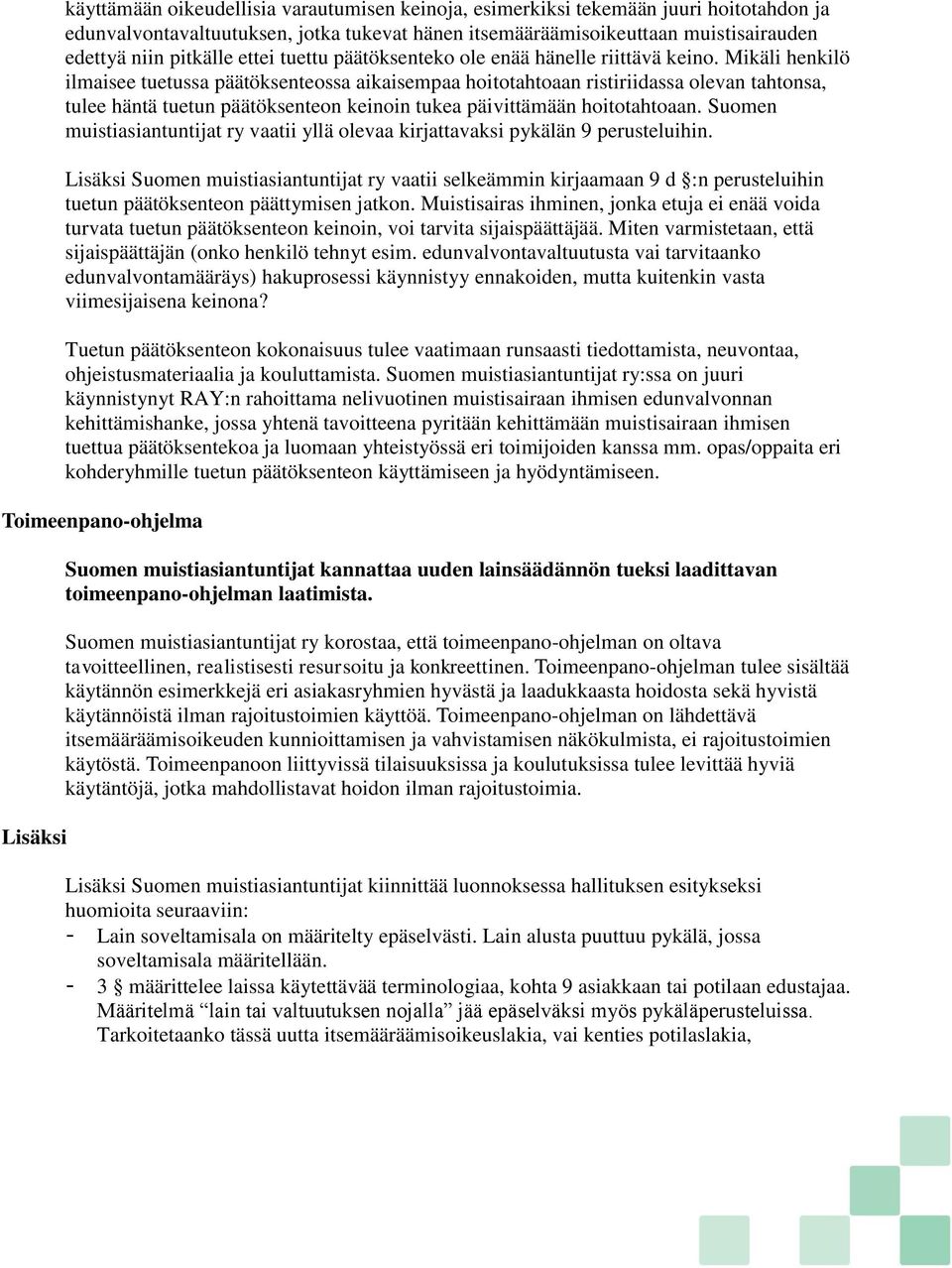 Mikäli henkilö ilmaisee tuetussa päätöksenteossa aikaisempaa hoitotahtoaan ristiriidassa olevan tahtonsa, tulee häntä tuetun päätöksenteon keinoin tukea päivittämään hoitotahtoaan.