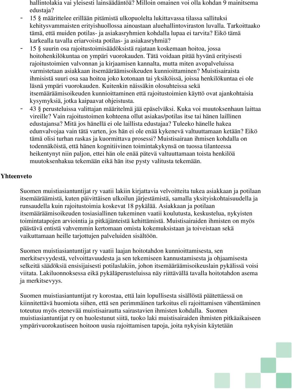 Tarkoittaako tämä, että muiden potilas- ja asiakasryhmien kohdalla lupaa ei tarvita? Eikö tämä karkealla tavalla eriarvoista potilas- ja asiakasryhmiä?