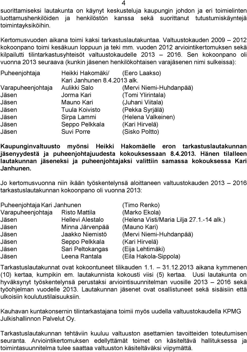 vuoden 2012 arviointikertomuksen sekä kilpailutti tilintarkastusyhteisöt valtuustokaudelle 2013 2016.