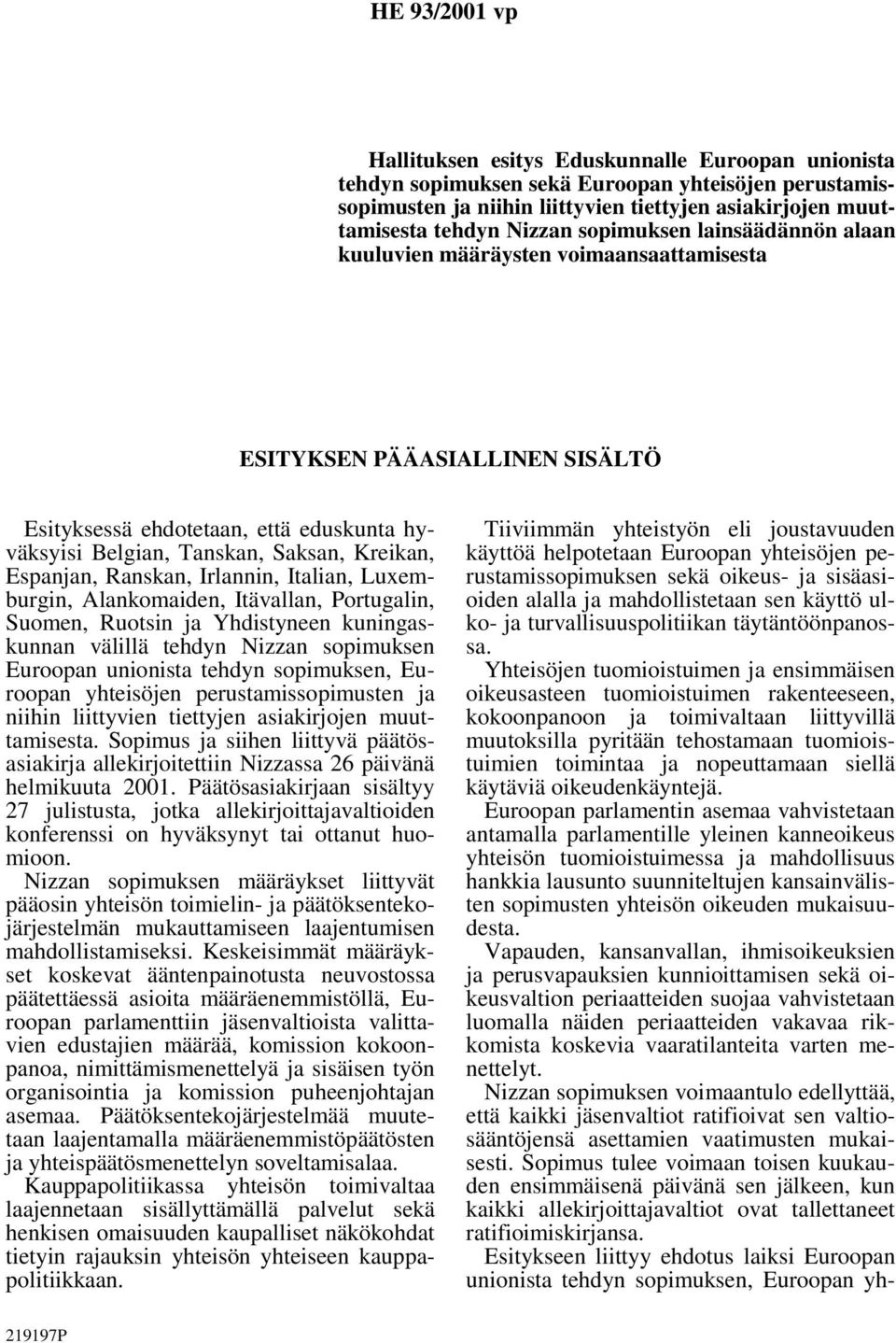 Espanjan, Ranskan, Irlannin, Italian, Luxemburgin, Alankomaiden, Itävallan, Portugalin, Suomen, Ruotsin ja Yhdistyneen kuningaskunnan välillä tehdyn Nizzan sopimuksen Euroopan unionista tehdyn