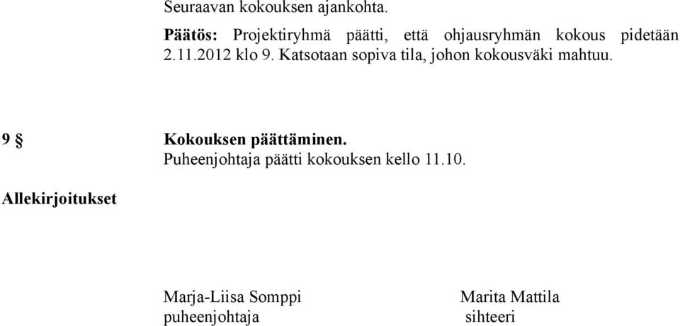 Katsotaan sopiva tila, johon kokousväki mahtuu. 9 Kokouksen päättäminen.