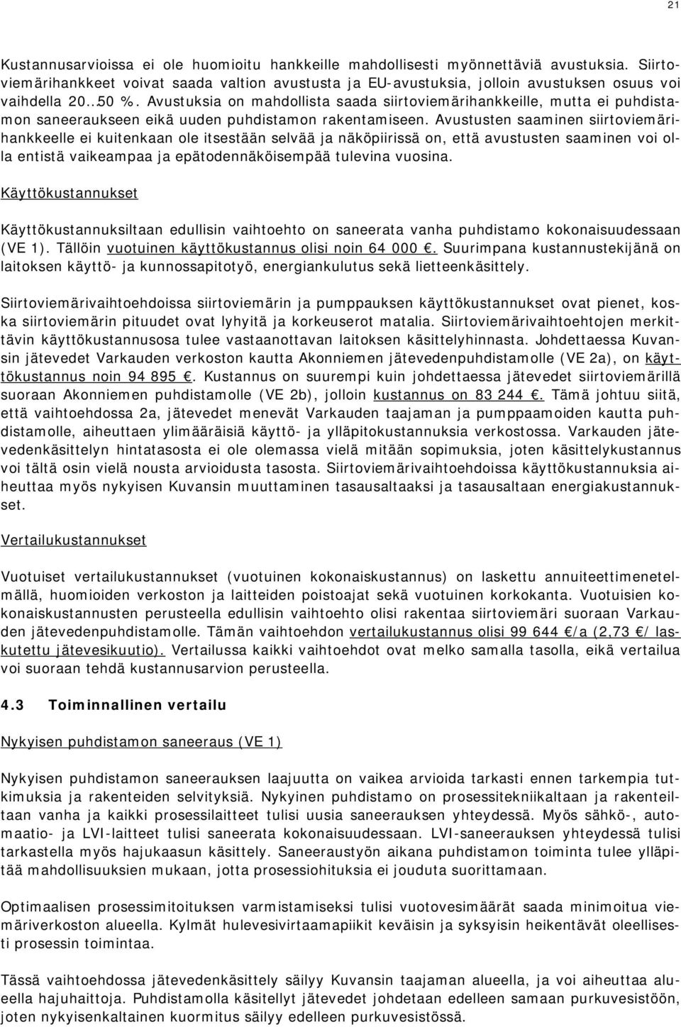 Avustuksia on mahdollista saada siirtoviemärihankkeille, mutta ei puhdistamon saneeraukseen eikä uuden puhdistamon rakentamiseen.