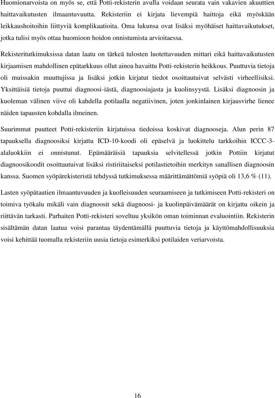 Oma lukunsa ovat lisäksi myöhäiset haittavaikutukset, jotka tulisi myös ottaa huomioon hoidon onnistumista arvioitaessa.