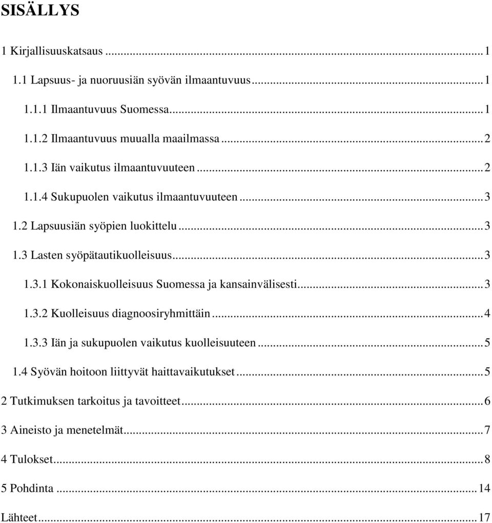 .. 3 1.3.2 Kuolleisuus diagnoosiryhmittäin... 4 1.3.3 Iän ja sukupuolen vaikutus kuolleisuuteen... 5 1.4 Syövän hoitoon liittyvät haittavaikutukset.