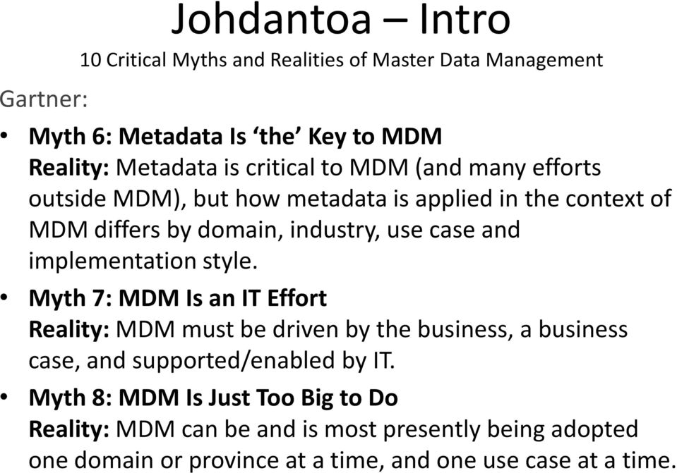 implementation style. Myth 7: MDM Is an IT Effort Reality: MDM must be driven by the business, a business case, and supported/enabled by IT.