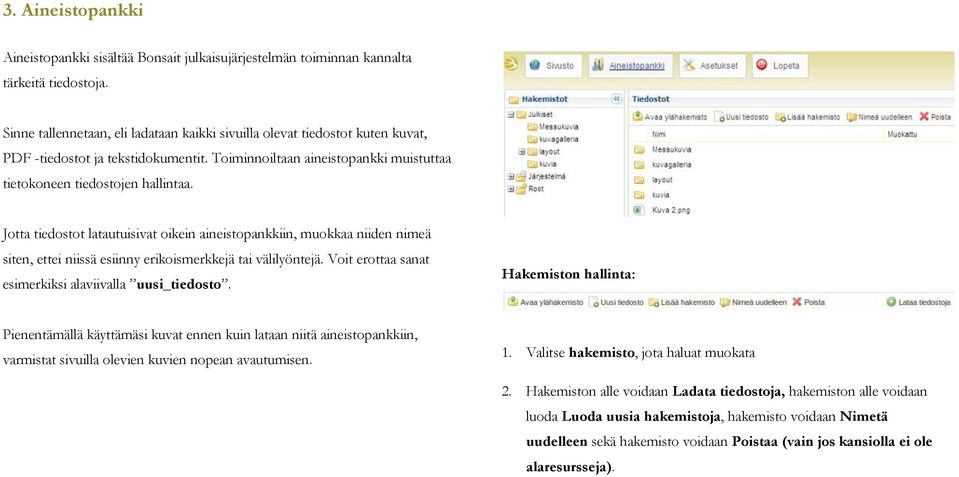 Jotta tiedostot latautuisivat oikein aineistopankkiin, muokkaa niiden nimeä siten, ettei niissä esiinny erikoismerkkejä tai välilyöntejä. Voit erottaa sanat esimerkiksi alaviivalla uusi_tiedosto.