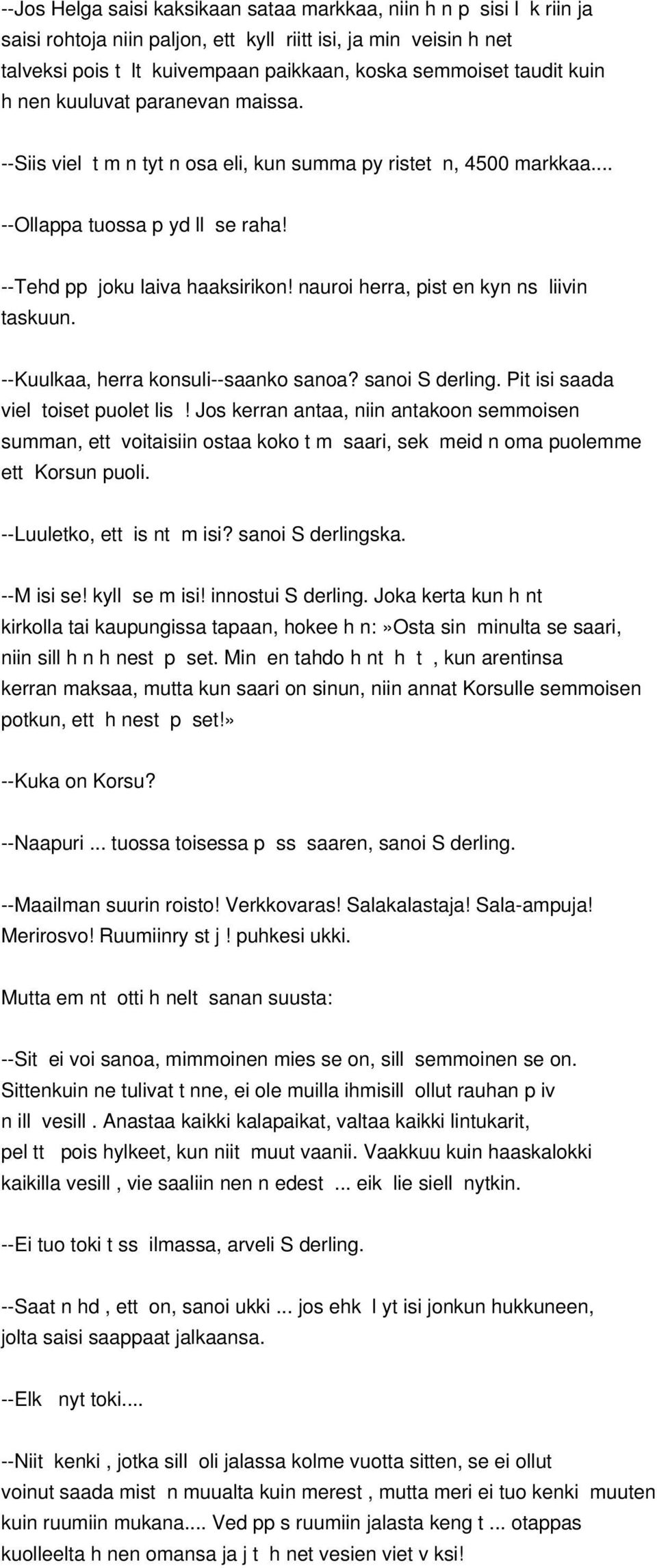 nauroi herra, pist en kyn ns liivin taskuun. --Kuulkaa, herra konsuli--saanko sanoa? sanoi S derling. Pit isi saada viel toiset puolet lis!