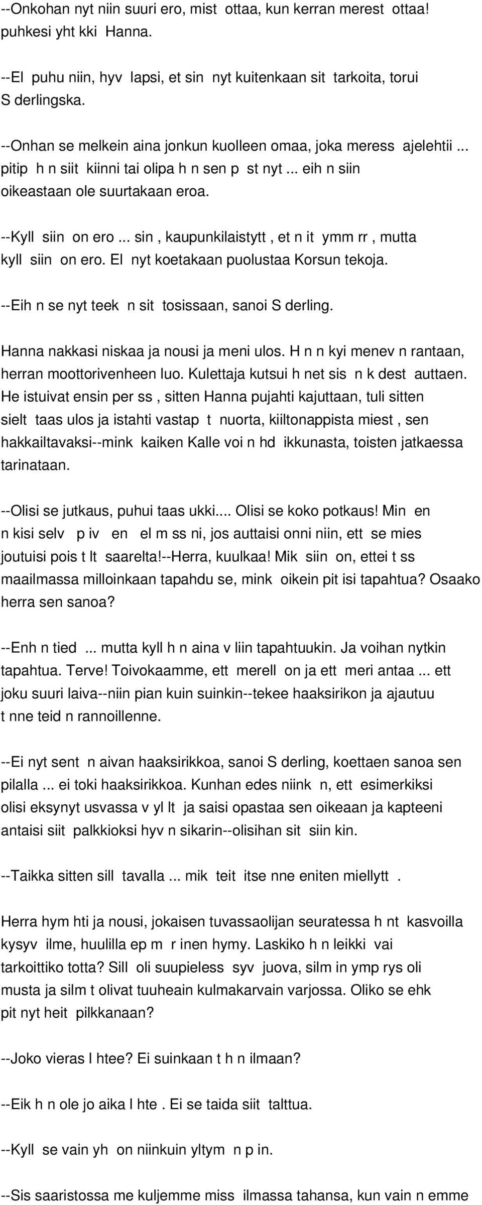 .. sin, kaupunkilaistytt, et n it ymm rr, mutta kyll siin on ero. El nyt koetakaan puolustaa Korsun tekoja. --Eih n se nyt teek n sit tosissaan, sanoi S derling.