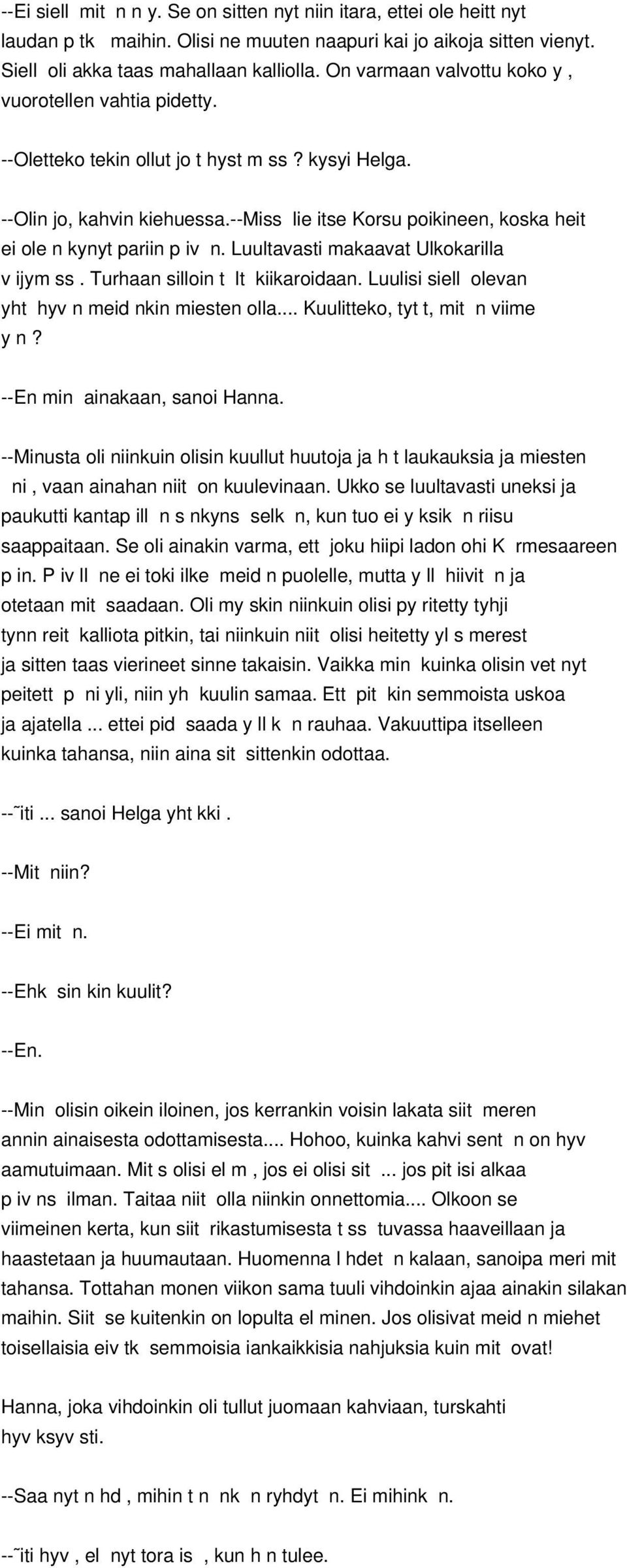 --miss lie itse Korsu poikineen, koska heit ei ole n kynyt pariin p iv n. Luultavasti makaavat Ulkokarilla v ijym ss. Turhaan silloin t lt kiikaroidaan.