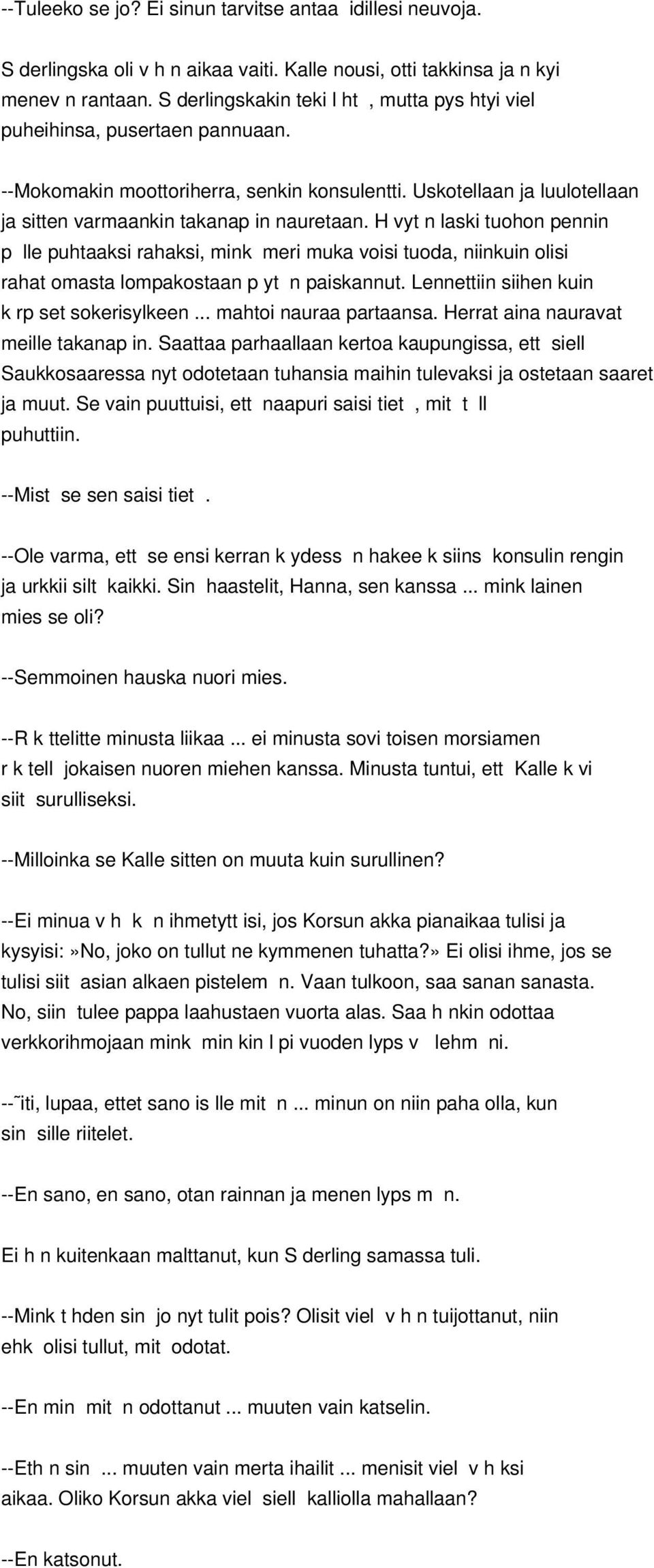 H vyt n laski tuohon pennin p lle puhtaaksi rahaksi, mink meri muka voisi tuoda, niinkuin olisi rahat omasta lompakostaan p yt n paiskannut. Lennettiin siihen kuin k rp set sokerisylkeen.