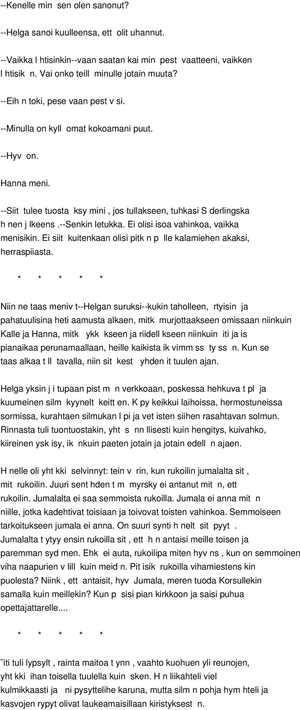 Ei olisi isoa vahinkoa, vaikka menisikin. Ei siit kuitenkaan olisi pitk n p lle kalamiehen akaksi, herraspiiasta.