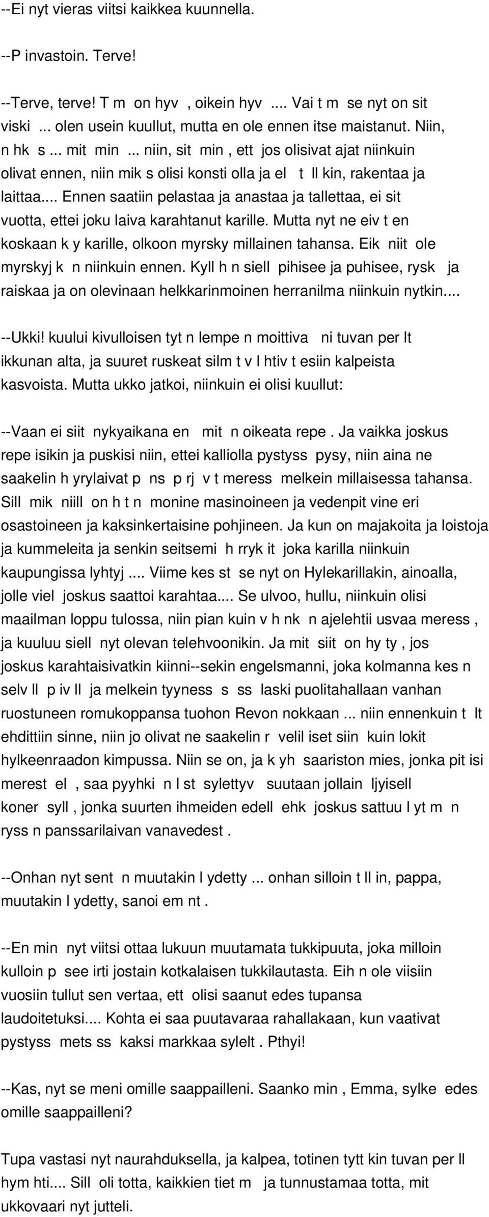 .. Ennen saatiin pelastaa ja anastaa ja tallettaa, ei sit vuotta, ettei joku laiva karahtanut karille. Mutta nyt ne eiv t en koskaan k y karille, olkoon myrsky millainen tahansa.