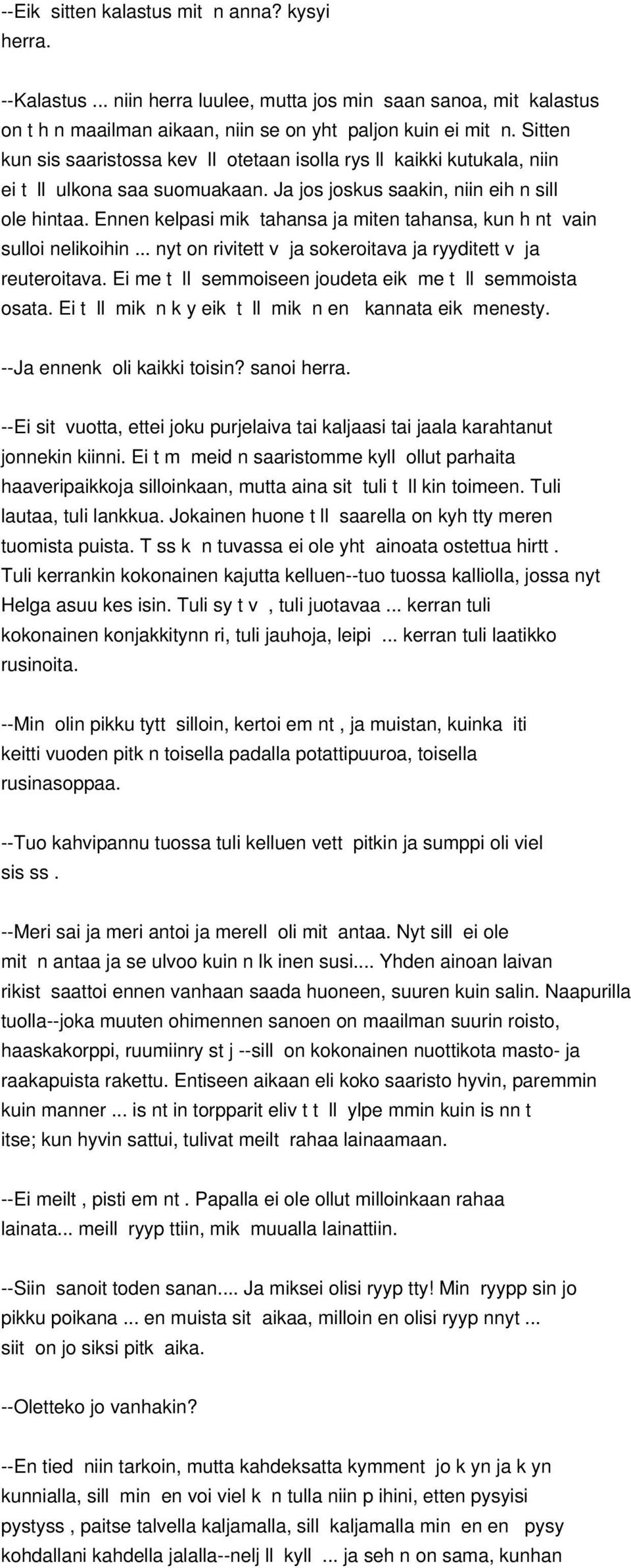 Ennen kelpasi mik tahansa ja miten tahansa, kun h nt vain sulloi nelikoihin... nyt on rivitett v ja sokeroitava ja ryyditett v ja reuteroitava.