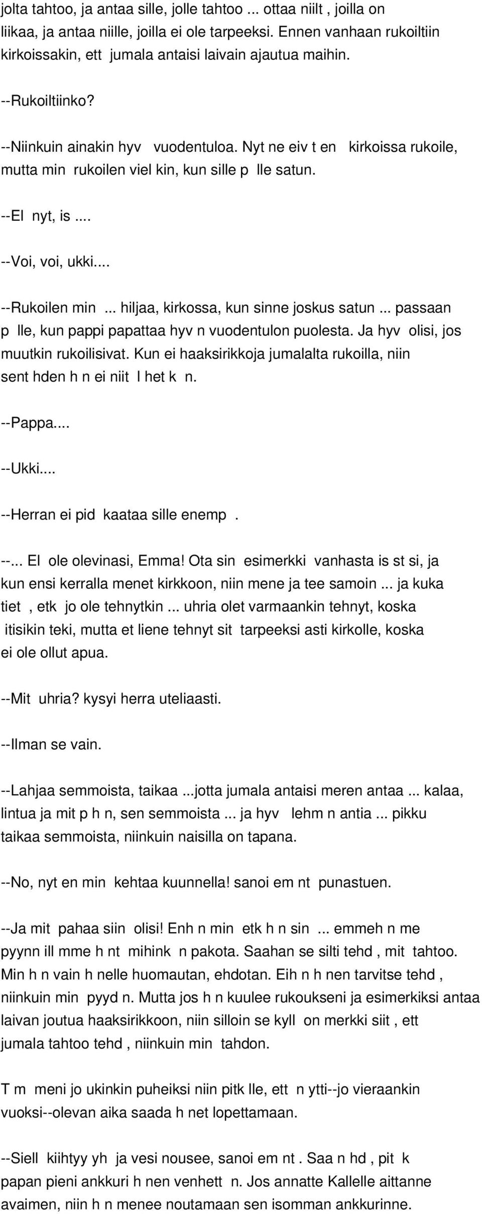 .. hiljaa, kirkossa, kun sinne joskus satun... passaan p lle, kun pappi papattaa hyv n vuodentulon puolesta. Ja hyv olisi, jos muutkin rukoilisivat.