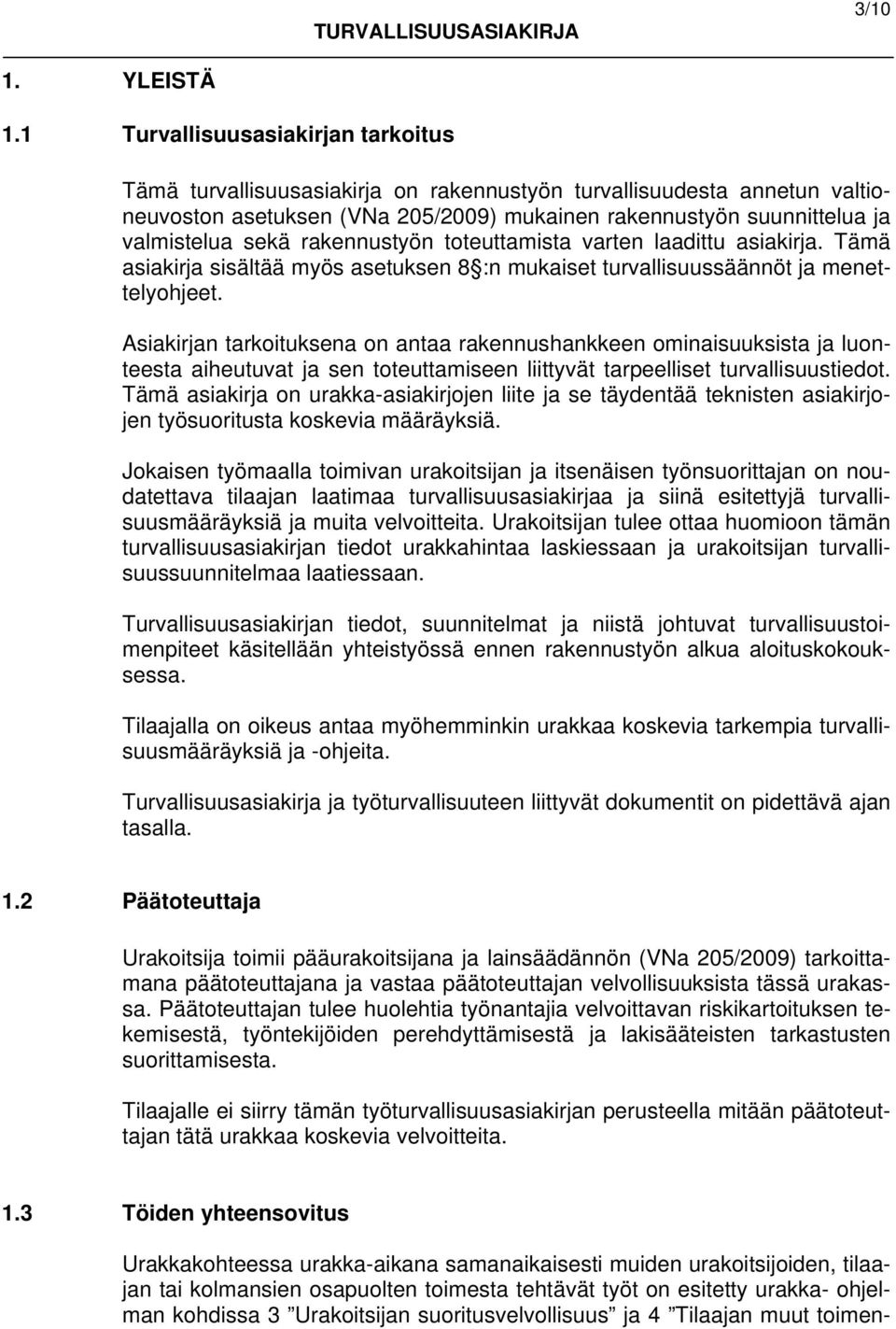 rakennustyön toteuttamista varten laadittu asiakirja. Tämä asiakirja sisältää myös asetuksen 8 :n mukaiset turvallisuussäännöt ja menettelyohjeet.