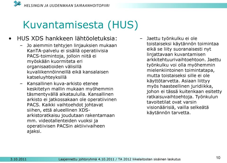 Kansallinen arkisto ei jatkossakaan ole operatiivinen PACS. Kaikki vaihtoehdot johtavat siihen, että alueellinen XDSarkistoratkaisu joudutaan rakentamaan mm.