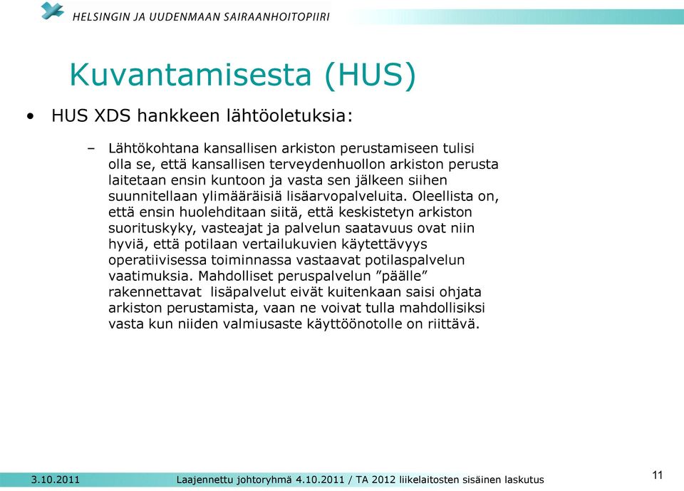 Oleellista on, että ensin huolehditaan siitä, että keskistetyn arkiston suorituskyky, vasteajat ja palvelun saatavuus ovat niin hyviä, että potilaan vertailukuvien käytettävyys operatiivisessa