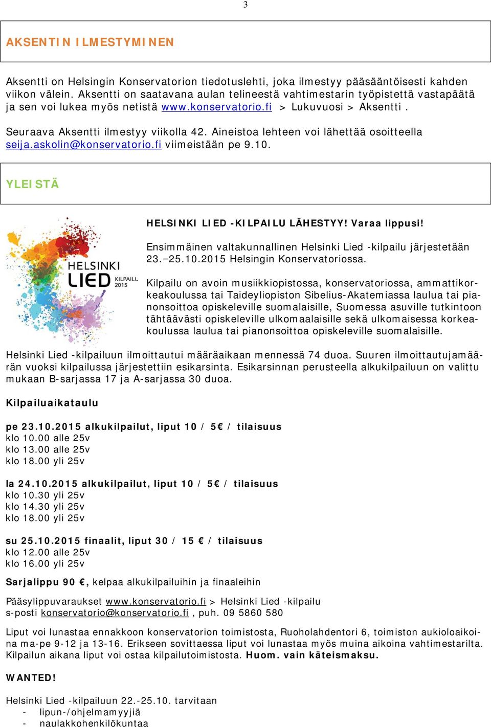 Aineistoa lehteen voi lähettää osoitteella seija.askolin@konservatorio.fi viimeistään pe 9.10. YLEISTÄ HELSINKI LIED -KILPAILU LÄHESTYY! Varaa lippusi!