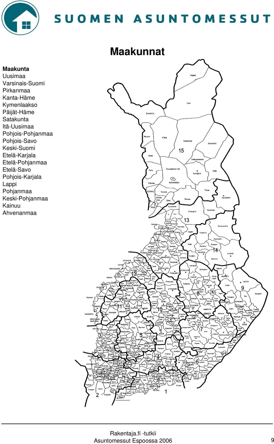 Pohjois-Savo Keski-Suomi Etelä-Karjala Etelä-Pohjanmaa Etelä-Savo
