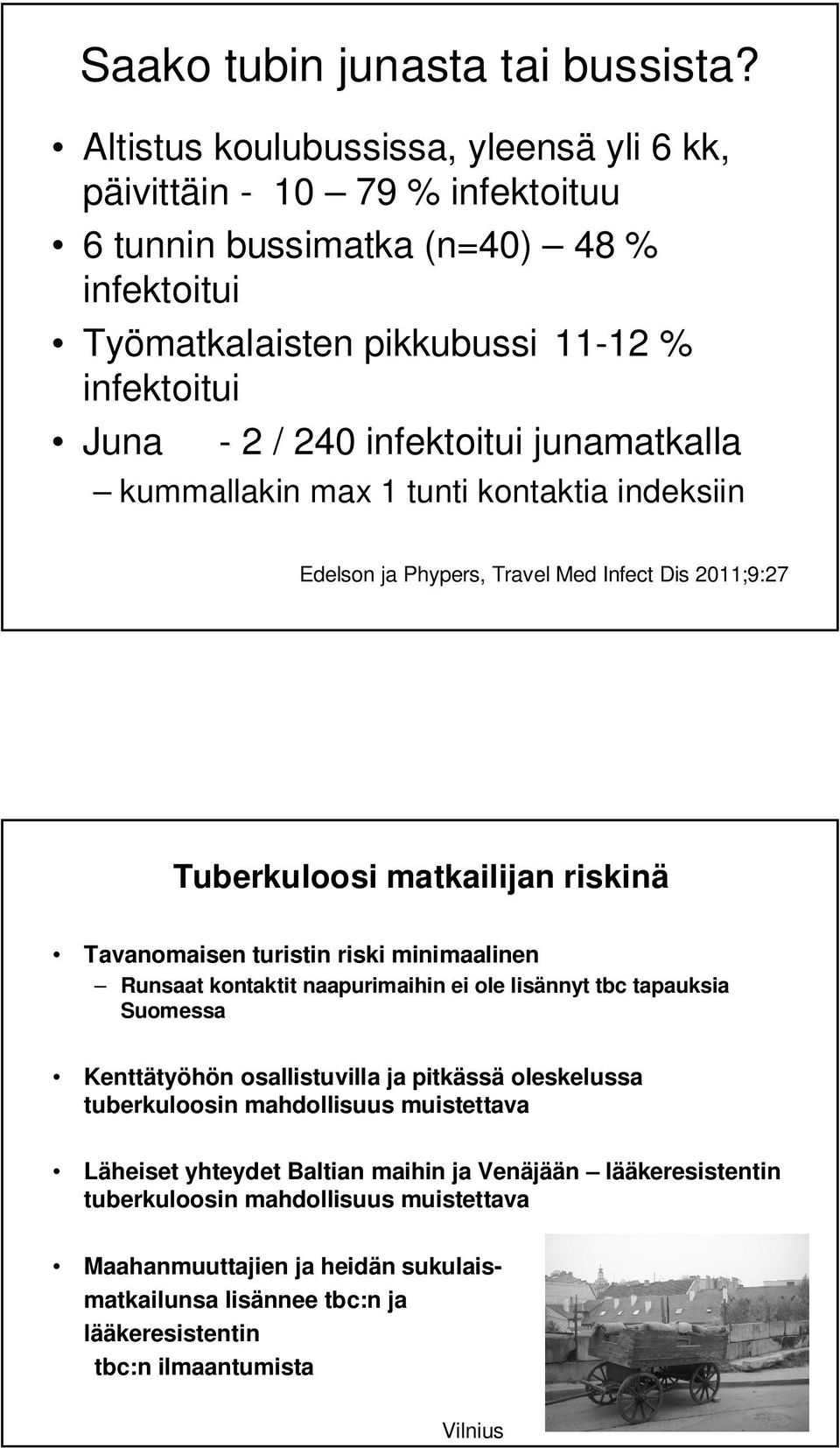 junamatkalla kummallakin max 1 tunti kontaktia indeksiin Edelson ja Phypers, Travel Med Infect Dis 2011;9:27 Tuberkuloosi matkailijan riskinä Tavanomaisen turistin riski minimaalinen Runsaat