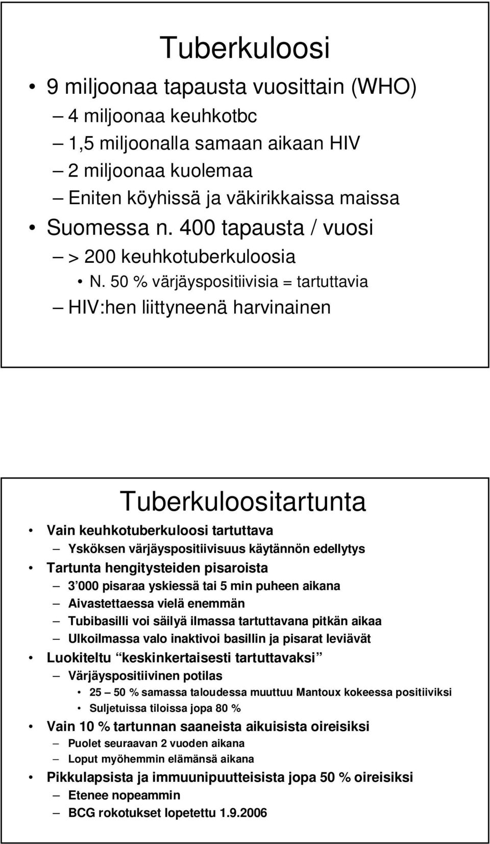 50 % värjäyspositiivisia = tartuttavia HIV:hen liittyneenä harvinainen Tuberkuloositartunta Vain keuhkotuberkuloosi tartuttava Ysköksen värjäyspositiivisuus käytännön edellytys Tartunta