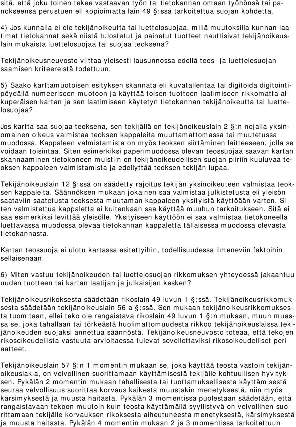 luettelosuojaa tai suojaa teoksena? Tekijänoikeusneuvosto viittaa yleisesti lausunnossa edellä teos- ja luettelosuojan saamisen kriteereistä todettuun.