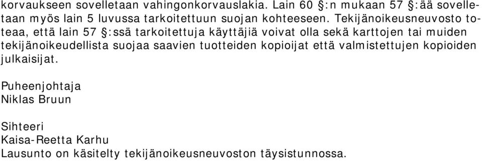 Tekijänoikeusneuvosto toteaa, että lain 57 :ssä tarkoitettuja käyttäjiä voivat olla sekä karttojen tai muiden