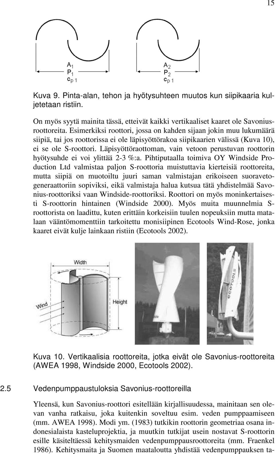 Läpisyöttöraottoman, vain vetoon perustuvan roottorin hyötysuhde ei voi ylittää 2-3 %:a.