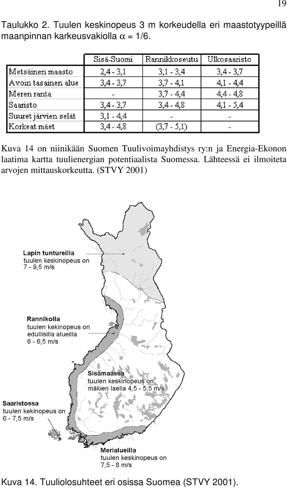 1/6. 19 Kuva 14 on niinikään Suomen Tuulivoimayhdistys ry:n ja Energia-Ekonon laatima