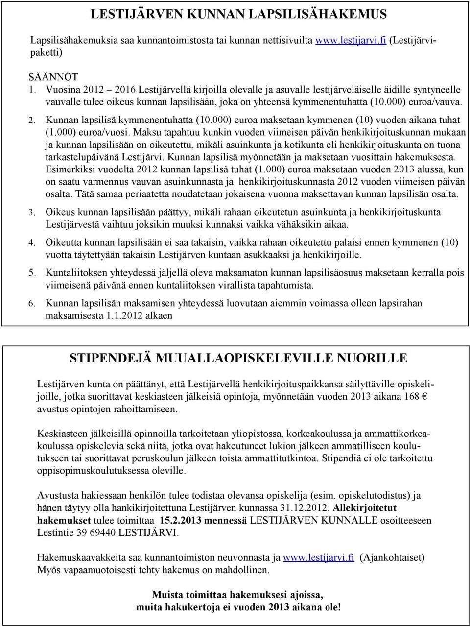 2. Kunnan lapsilisä kymmenentuhatta (10.000) euroa maksetaan kymmenen (10) vuoden aikana tuhat (1.000) euroa/vuosi.