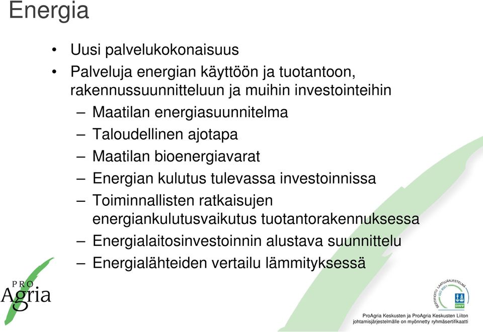 Energian kulutus tulevassa investoinnissa Toiminnallisten ratkaisujen energiankulutusvaikutus