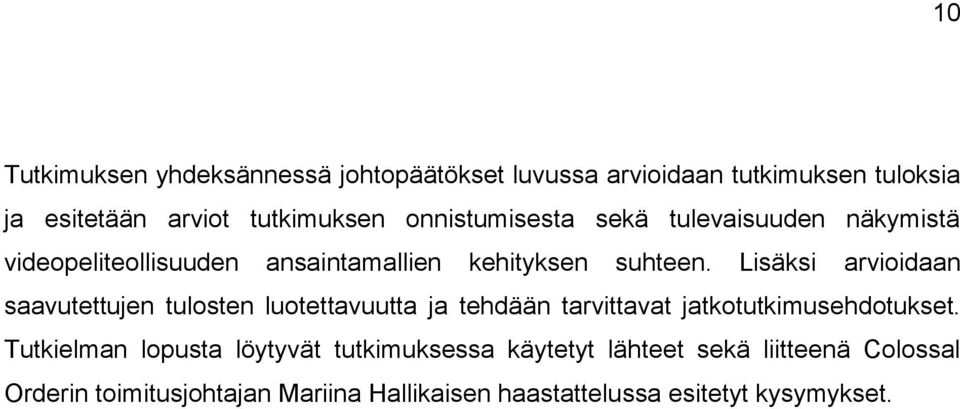 Lisäksi arvioidaan saavutettujen tulosten luotettavuutta ja tehdään tarvittavat jatkotutkimusehdotukset.