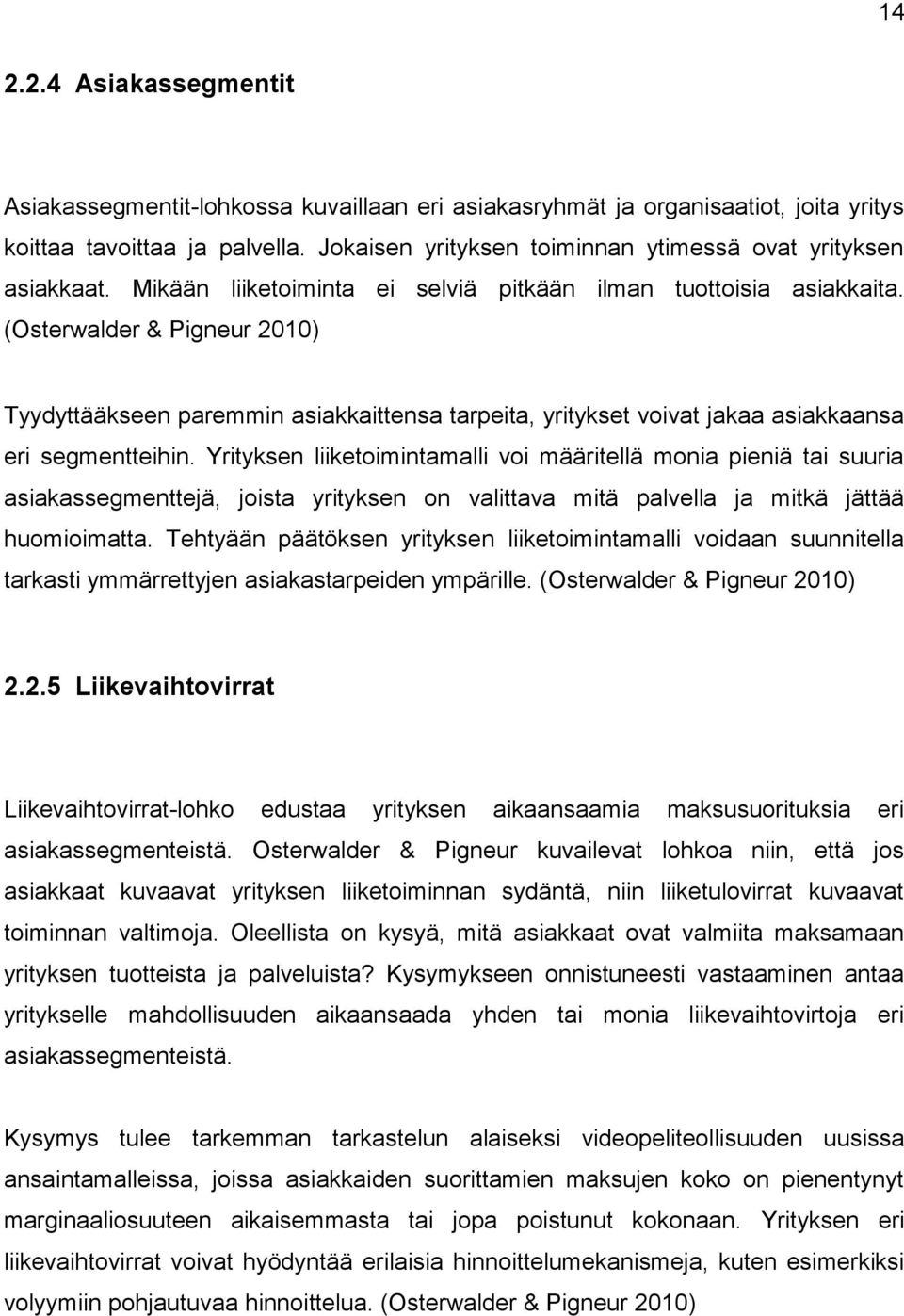 (Osterwalder & Pigneur 2010) Tyydyttääkseen paremmin asiakkaittensa tarpeita, yritykset voivat jakaa asiakkaansa eri segmentteihin.