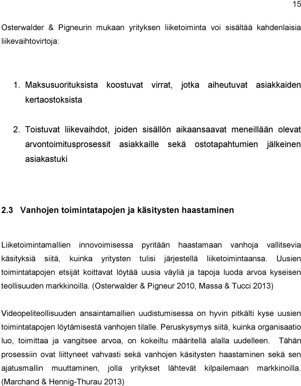 3 Vanhojen toimintatapojen ja käsitysten haastaminen Liiketoimintamallien innovoimisessa pyritään haastamaan vanhoja vallitsevia käsityksiä siitä, kuinka yritysten tulisi järjestellä