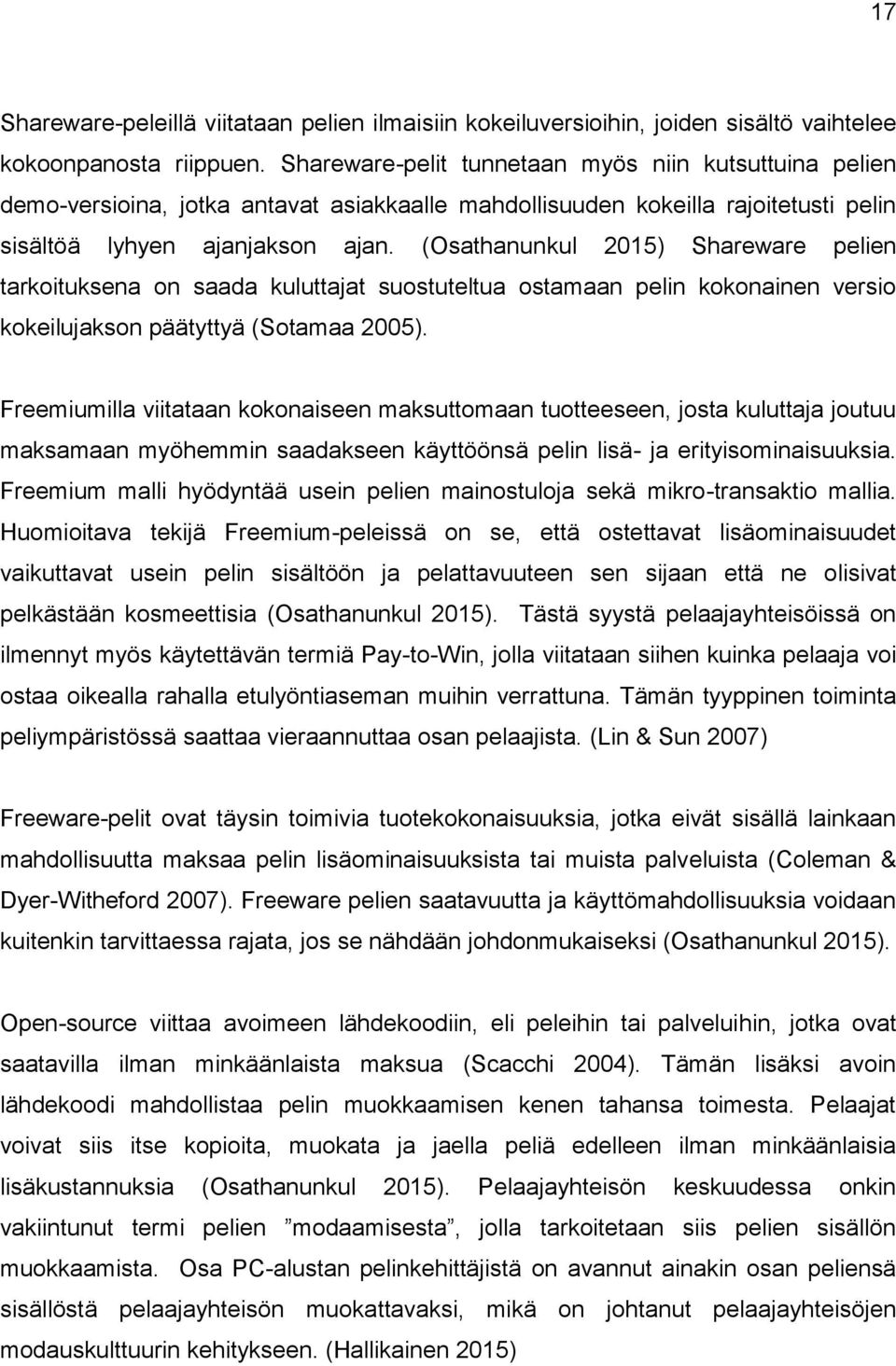 (Osathanunkul 2015) Shareware pelien tarkoituksena on saada kuluttajat suostuteltua ostamaan pelin kokonainen versio kokeilujakson päätyttyä (Sotamaa 2005).