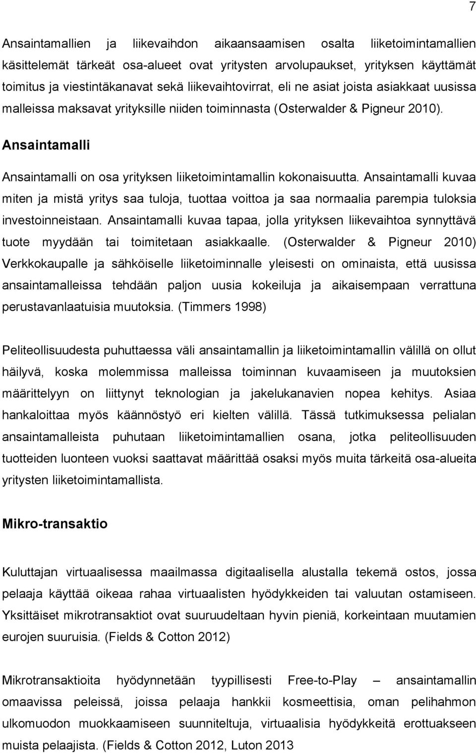 Ansaintamalli Ansaintamalli on osa yrityksen liiketoimintamallin kokonaisuutta.