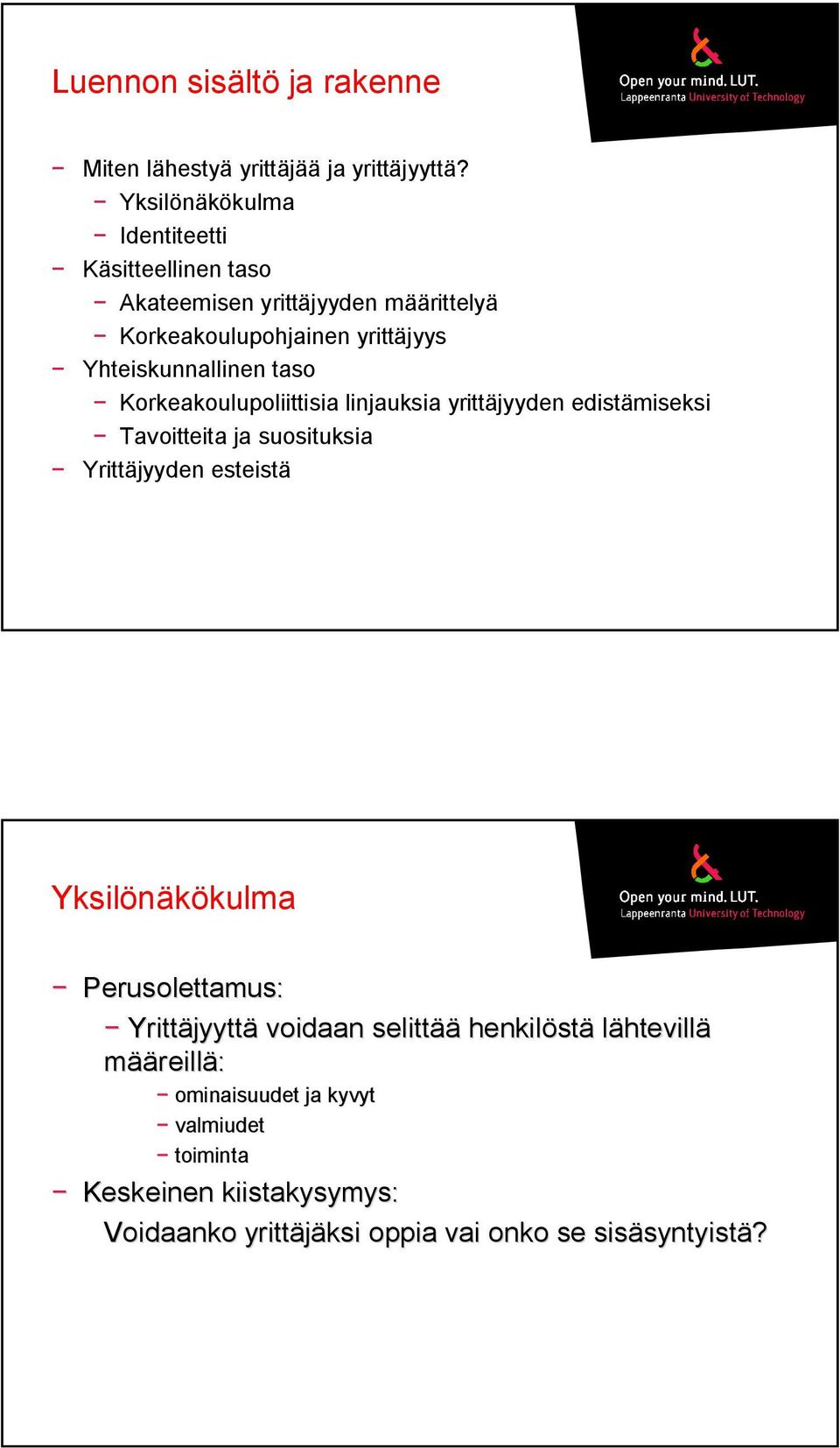 Yhteiskunnallinen taso Korkeakoulupoliittisia linjauksia yrittäjyyden edistämiseksi Tavoitteita ja suosituksia Yrittäjyyden esteistä