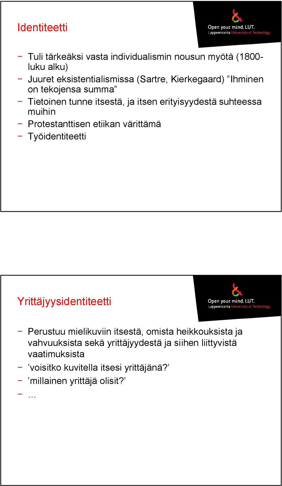 Protestanttisen etiikan värittämä Työidentiteetti Yrittäjyysidentiteetti Perustuu mielikuviin itsestä, omista