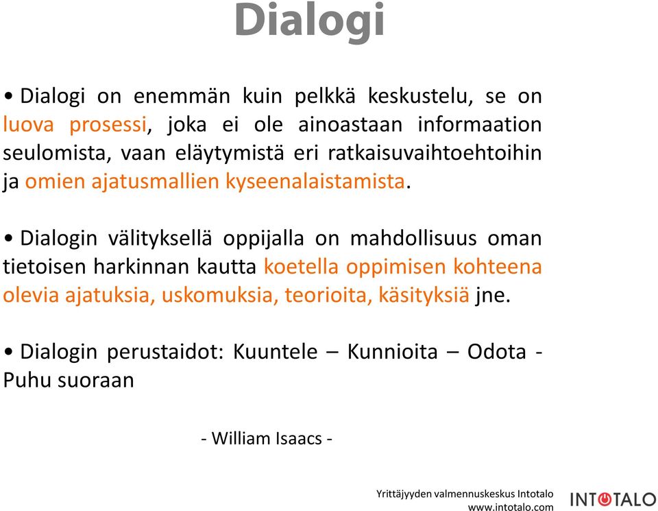 Dialogin välityksellä oppijalla on mahdollisuus oman tietoisen harkinnan kautta koetella oppimisen kohteena