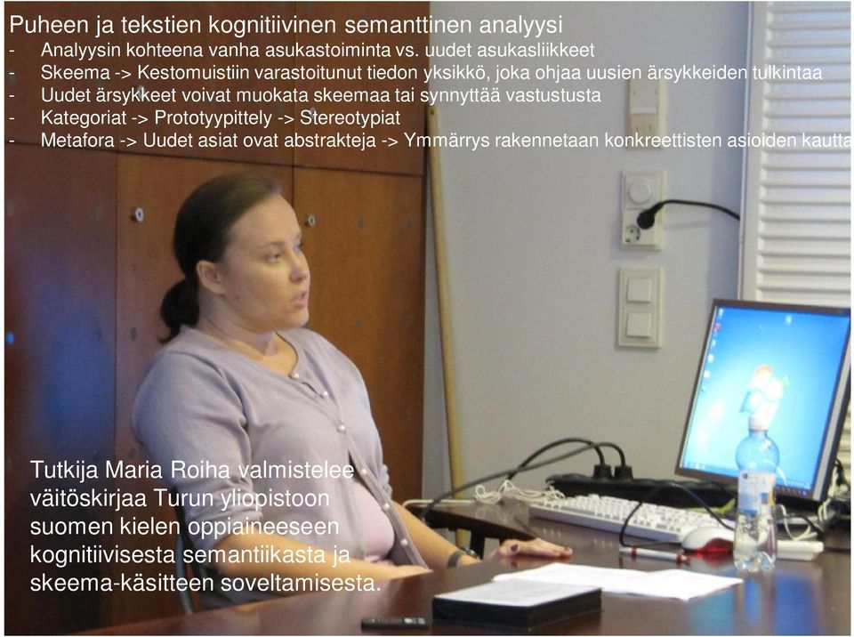 muokata skeemaa tai synnyttää vastustusta - Kategoriat -> Prototyypittely -> Stereotypiat - Metafora -> Uudet asiat ovat abstrakteja -> Ymmärrys