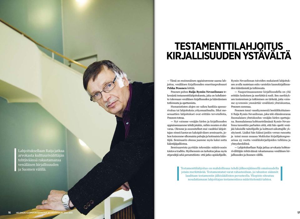 Pesonen puhuu Raija Rymin-Nevanlinnan tekemästä testamenttilahjoituksesta, joka on kohdistettu tukemaan venäläisen kirjallisuuden ja kääntämisen tutkimusta ja opettamista.