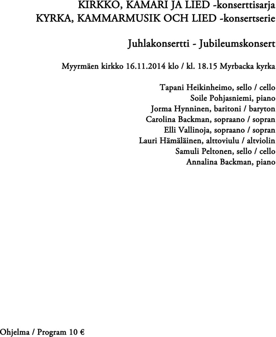 15 Myrbacka kyrka Tapani Heikinheimo, sello / cello Soile Pohjasniemi, piano Jorma Hynninen, baritoni /