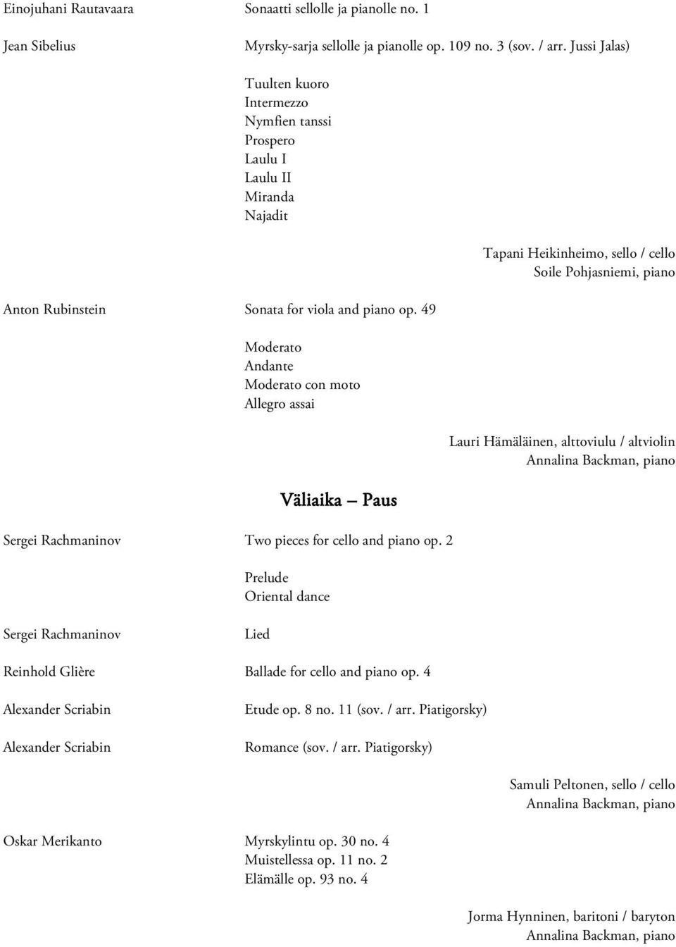 op. 49 Moderato Andante Moderato con moto Allegro assai Lauri Hämäläinen, alttoviulu / altviolin Väliaika Paus Sergei Rachmaninov Two pieces for cello and piano op.