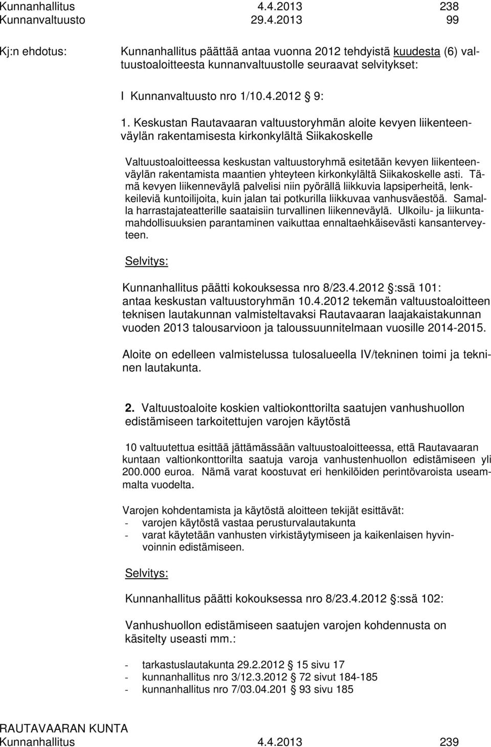 Keskustan Rautavaaran valtuustoryhmän aloite kevyen liikenteenväylän rakentamisesta kirkonkylältä Siikakoskelle Valtuustoaloitteessa keskustan valtuustoryhmä esitetään kevyen liikenteenväylän