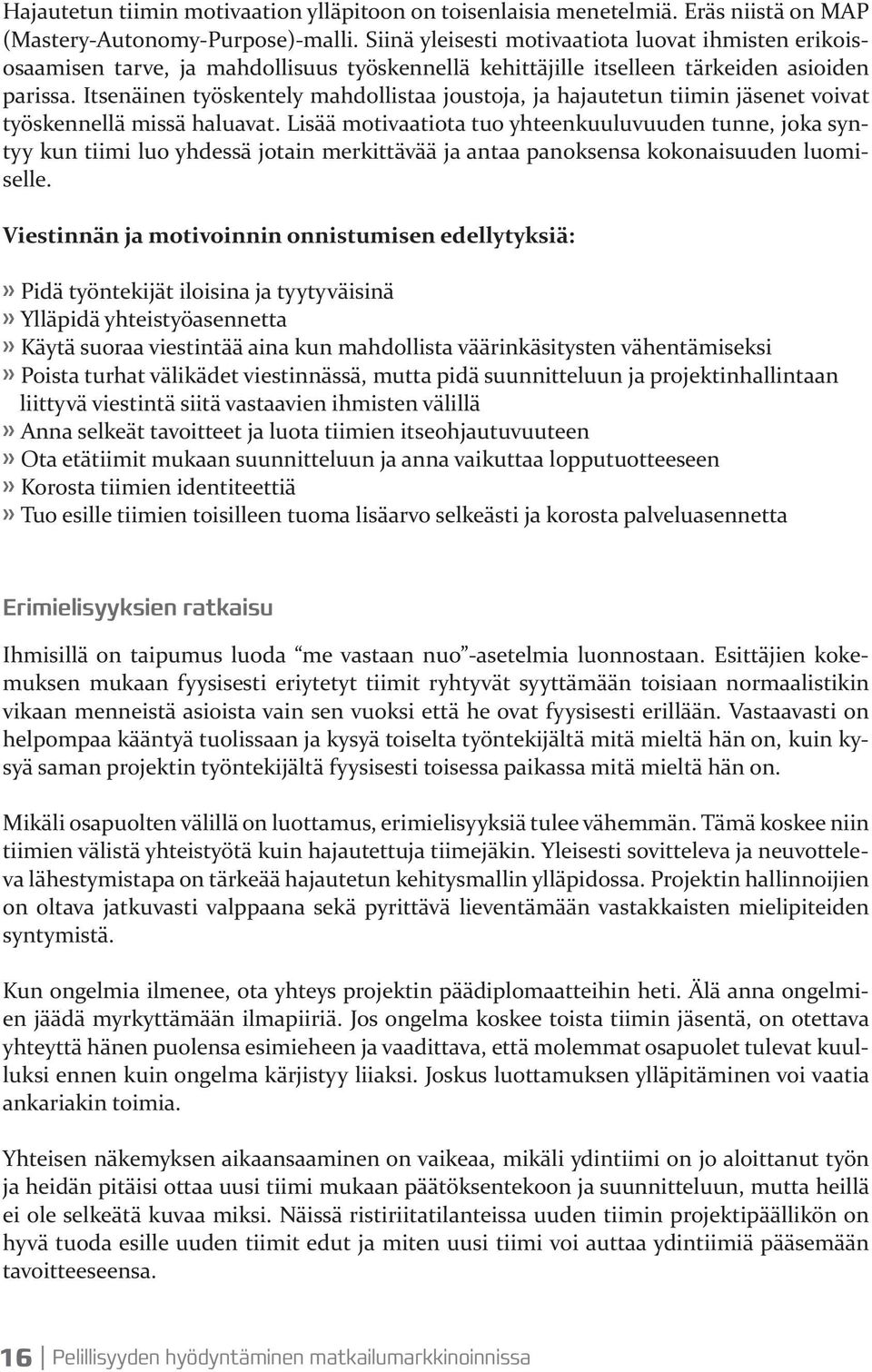 Itsenäinen työskentely mahdollistaa joustoja, ja hajautetun tiimin jäsenet voivat työskennellä missä haluavat.