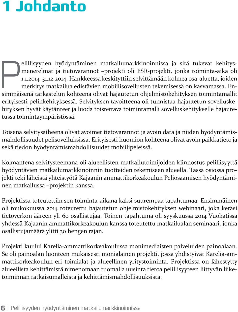 Ensimmäisenä tarkastelun kohteena olivat hajautetun ohjelmistokehityksen toimintamallit erityisesti pelinkehityksessä.