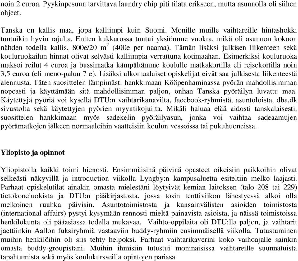 Tämän lisäksi julkisen liikenteen sekä kouluruokailun hinnat olivat selvästi kalliimpia verrattuna kotimaahan.